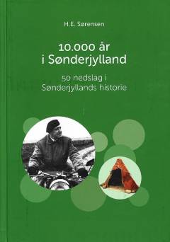 10000 år i Sønderjylland : 50 nedslag i Sønderjyllands historie