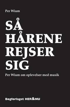 Så hårene rejser sig : Per Wium om oplevelser med musik