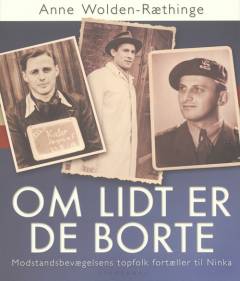 Om lidt er de borte : modstandsbevægelsens topfolk fortæller