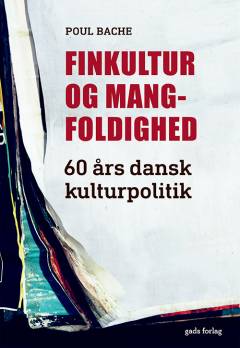 Finkultur og mangfoldighed : 60 års dansk kulturpolitik