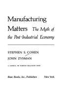 Manufacturing matters : the myth of the postindustrial economy