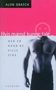 Hvis mænd kunne tale - : her er hvad de ville sige