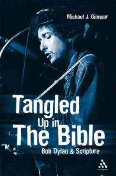 Tangled up in the Bible : Bob Dylan & scripture