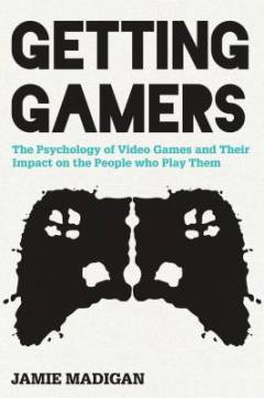 Getting gamers : the psychology of video games and their impact on the people who play them