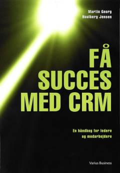 Få succes med CRM : fra idé over strategi og handling til virkelighed