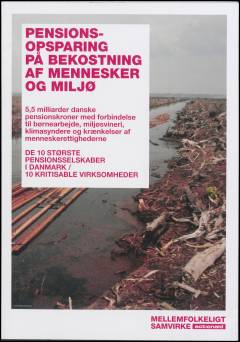 Pensionsopsparing på bekostning af mennesker og miljø : 5,5 milliarder danske pensionskroner med forbindelse til børnearbejde, miljøsvineri, klimasyndere og krænkelser af menneskerettighederne : de 10 største pensionsselskaber i Danmark - 10 kritisable virksomheder