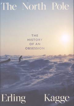 The North Pole : the history of an obsession