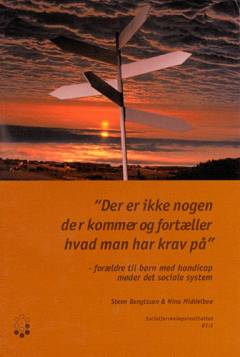 "Der er ikke nogen der kommer og fortæller hvad man har krav på" : forældre til børn med handicap møder det sociale system
