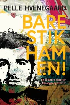 Bare stik ham en! : - og 49 andre historier om opgør og eventyr