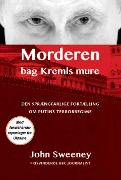 Morderen bag Kremls mure : den sprængfarlige fortælling om Putins terrorregime