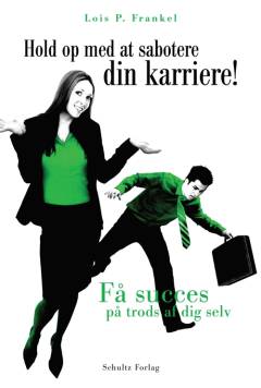Hold op med at sabotere din karriere! : få succes på trods af dig selv