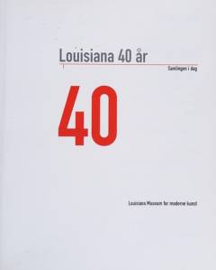 Louisiana 40 år : samlingen i dag : 40
