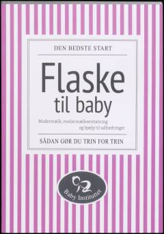 Flaske til baby : modermælk, modermælkserstatning og hjælp til udfordringer