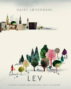 Lev : kunsten at mestre både kærlighed, familie og karriere