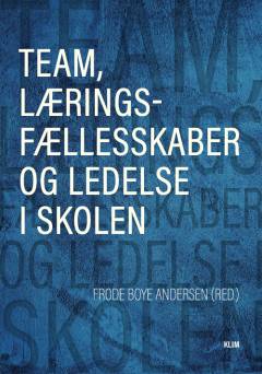 Team, læringsfællesskaber og ledelse i skolen