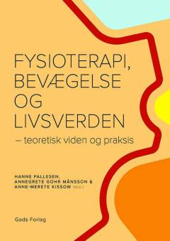 Fysioterapi, bevægelse og livsverden : teoretisk viden og praksis