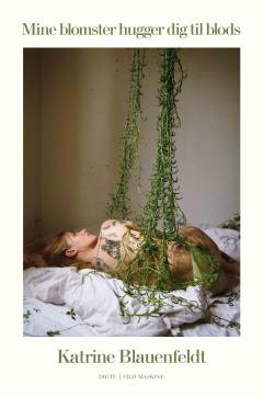 Mine blomster hugger dig til blods : digte