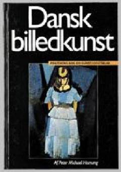 Dansk billedkunst : Politikens bog om kunstforståelse