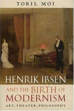 Henrik Ibsen and the birth of modernism : art, theater, philosophy