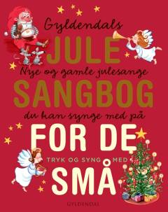Gyldendals julesangbog for de små : nye og gamle julesange du kan synge med på : tryk og syng med