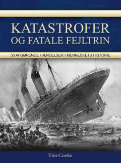 Katastrofer og fatale fejltrin : 50 afgørende hændelser i menneskets historie