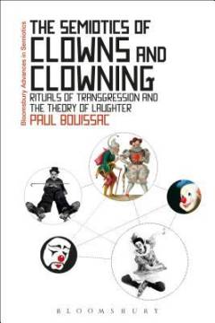 The semiotics of clowns and clowning : rituals of transgression and the theory of laughter