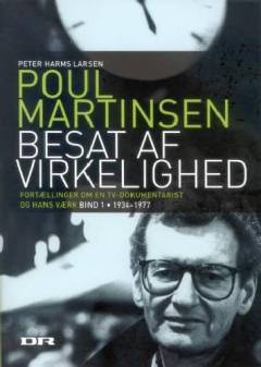 Poul Martinsen : besat af virkelighed : fortællinger om en tv-dokumentarist og hans værk