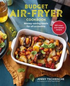 Budget air-fryer cookbook : money-saving meals for all occasions