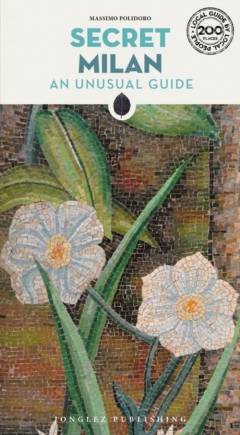 Secret Milan : an unusual guide