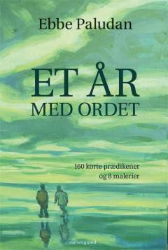 Et år med ordet : 160 korte prædikener og 8 malerier