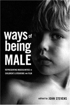 Ways of being male : representing masculinities in children's literature and film