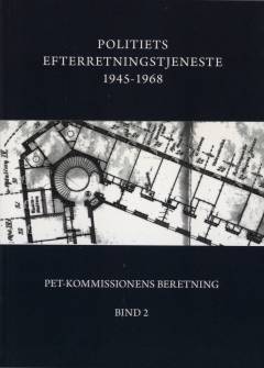 PET-Kommissionens beretning. Bind 2 : Politiets Efterretningstjeneste 1945-1968 : PET's grundlæggelse og registreringer på det politiske område 1945-1968