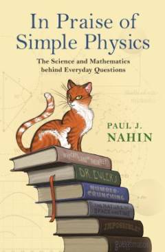 In praise of simple physics : the science and mathematics behind everyday questions