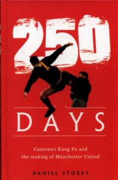 250 days : Cantona's kung fu and the making of Manchester United