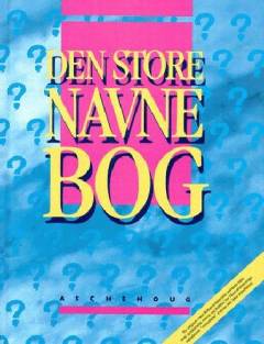 Den store navnebog : hvilket navn skal vi vælge? : hvad betyder navnet?