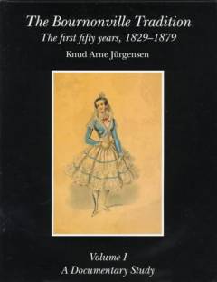 The Bournonville tradition : the first fifty years, 1829-1879. Volume II : An annotated bibliography of the choreography and the music, the chronology, the performing history, and the sources