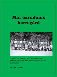 Min barndoms herregård : erindringer fra tiden hvor herregårdslivet endnu ikke var afviklet, men hvor den nye tid kunne anes