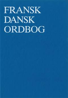 Fransk-dansk ordbog. Bind 1 : A-J