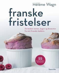 Franske fristelser : de bedste tærter, kager og desserter fra mit franske køkken