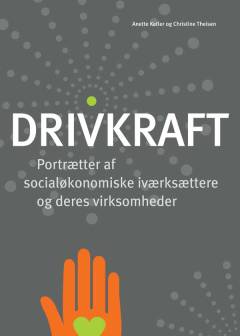 Drivkraft : portrætter af socialøkonomiske iværksættere og deres virksomheder