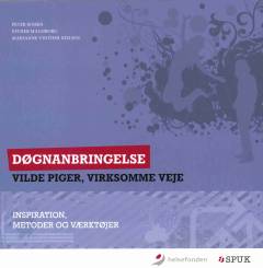 Døgnanbringelse : vilde piger, virksomme veje : inspiration, metoder og værktøjer