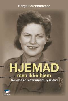 Hjemad - men ikke hjem : tre vilde år i efterkrigstidens Tyskland
