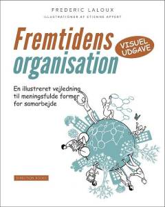 Fremtidens organisation : en illustreret vejledning til meningsfulde former for samarbejde