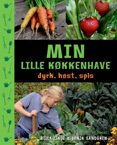 Min lille køkkenhave : dyrk, høst, spis