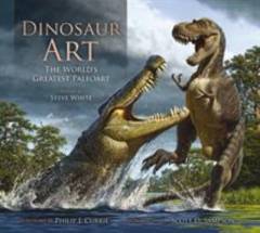 Dinosaur art : the worlds greatest paleoart