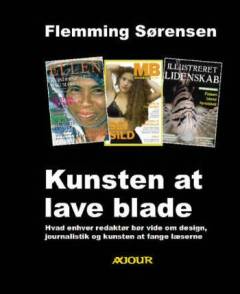 Kunsten at lave blade : hvad enhver redaktør bør vide om design, journalistik og kunsten at fange læserne