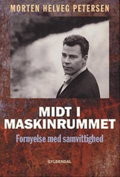 Midt i maskinrummet : fornyelse med samvittighed