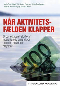 Når aktivitetsfælden klapper : et case-baseret studie af institutionelle dynamikker i store EU-støttede projekter