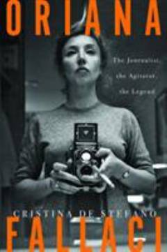 Oriana Fallaci : the journalist, the agitator, the legend
