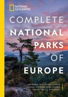 Complete national parks of Europe : 460 parks, including flora and fauna, historic sites, scenic hiking trails, and more